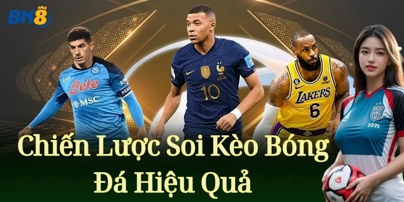 Các Loại Kèo Bóng Đá – Các Kèo Nổi Bật Nhất Tại BK8
