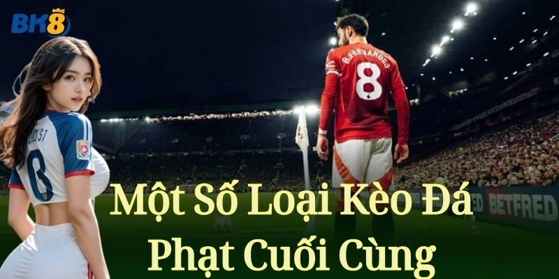 Nhiều dạng kèo cược phổ biến