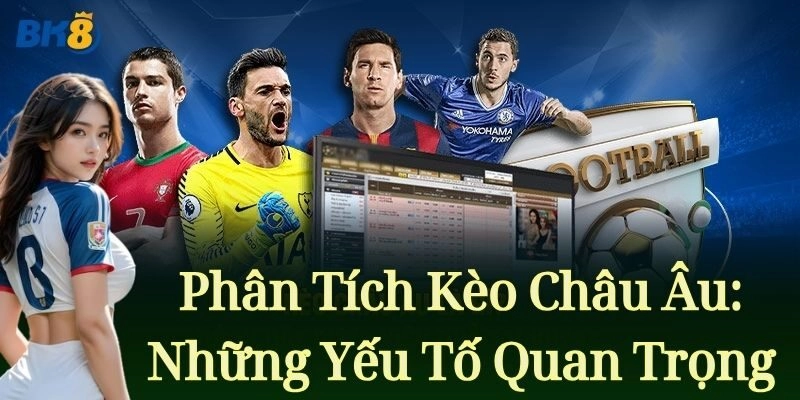 Kèo Châu Âu – Bí Quyết Để Thắng Lớn Từ BK8