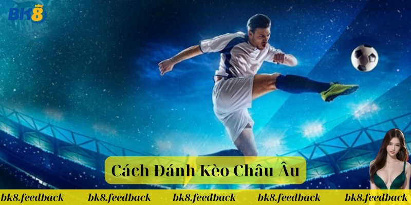 Cách Đánh Kèo Châu Âu là gì?