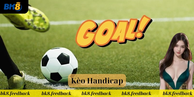 Các loại kèo Handicap phổ biến