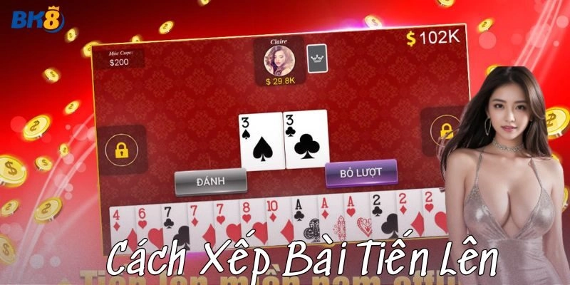 Cách xếp bài tiến lên: Bí quyết chiến thắng tuyệt đối