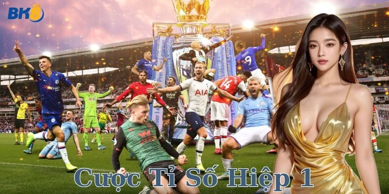 Cược tỉ số hiệp 1: Chiêu thức chơi cho dân cá cược