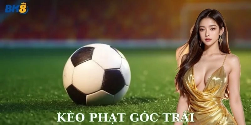 Soi kèo phạt góc trái dễ trúng, dễ ăn tiền