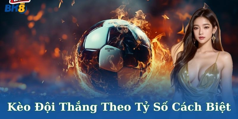 Kèo đội thắng theo tỷ số cách biệt BK8